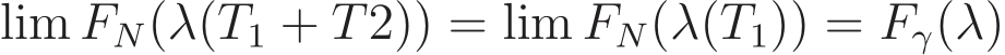 lim FN(λ(T1 + T2)) = lim FN(λ(T1)) = Fγ(λ)