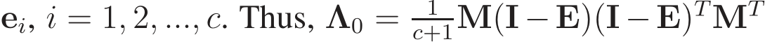  ei, i = 1, 2, ..., c. Thus, Λ0 = 1c+1M(I −E)(I −E)TMT