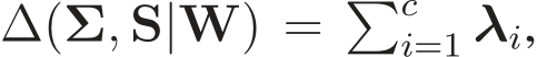  ∆(Σ, S|W) = �ci=1 λi,