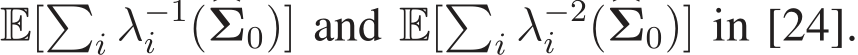  E[�i λ−1i (�Σ0)] and E[�i λ−2i (�Σ0)] in [24].