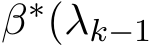  β∗(λk−1