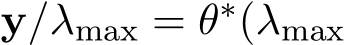  y/λmax = θ∗(λmax