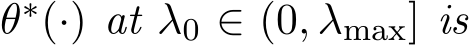  θ∗(·) at λ0 ∈ (0, λmax] is