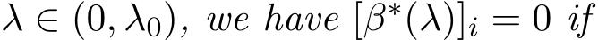  λ ∈ (0, λ0), we have [β∗(λ)]i = 0 if