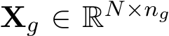  Xg ∈ RN×ng 