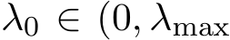  λ0 ∈ (0, λmax