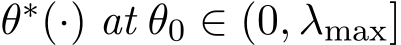  θ∗(·) at θ0 ∈ (0, λmax]