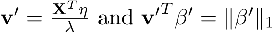  v′ = XT ηλ and v′T β′ = ∥β′∥1