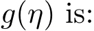  g(η) is: