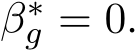  β∗g = 0.