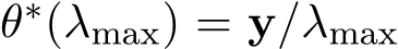  θ∗(λmax) = y/λmax