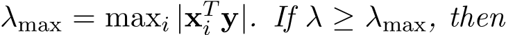  λmax = maxi |xTi y|. If λ ≥ λmax, then