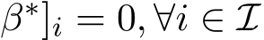 β∗]i = 0, ∀i ∈ I