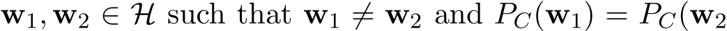  w1, w2 ∈ H such that w1 ̸= w2 and PC(w1) = PC(w2