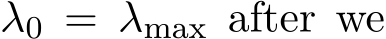  λ0 = λmax after we