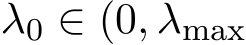  λ0 ∈ (0, λmax