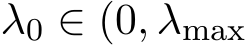  λ0 ∈ (0, λmax