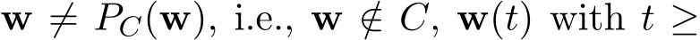  w ̸= PC(w), i.e., w /∈ C, w(t) with t ≥