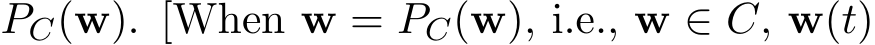  PC(w). [When w = PC(w), i.e., w ∈ C, w(t)