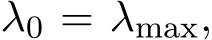  λ0 = λmax,