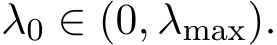  λ0 ∈ (0, λmax).