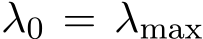  λ0 = λmax