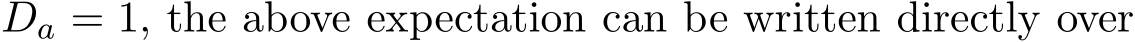  Da = 1, the above expectation can be written directly over