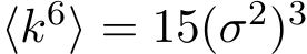 ⟨k6⟩ = 15(σ2)3