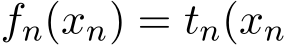  fn(xn) = tn(xn