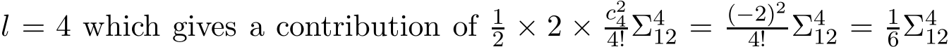 l = 4 which gives a contribution of 12 × 2 × c244! Σ412 = (−2)24! Σ412 = 16Σ412