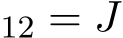 12 = J