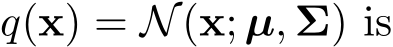  q(x) = N(x; µ, Σ) is