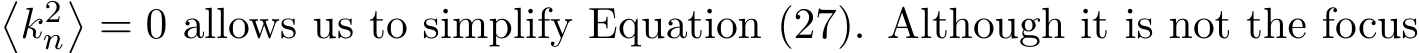 �k2n�= 0 allows us to simplify Equation (27). Although it is not the focus