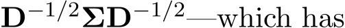  D−1/2ΣD−1/2—which has