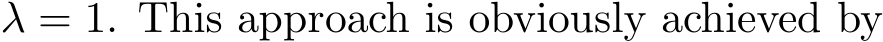  λ = 1. This approach is obviously achieved by