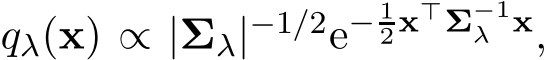  qλ(x) ∝ |Σλ|−1/2e− 12x⊤Σ−1λ x,