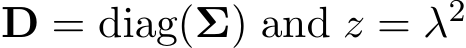  D = diag(Σ) and z = λ2