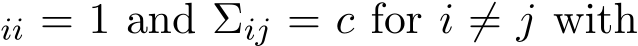 ii = 1 and Σij = c for i ̸= j with