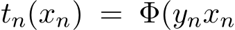  tn(xn) = Φ(ynxn