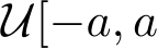  U[−a, a