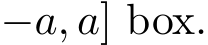 −a, a] box.