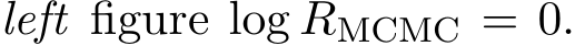 left figure log RMCMC = 0.