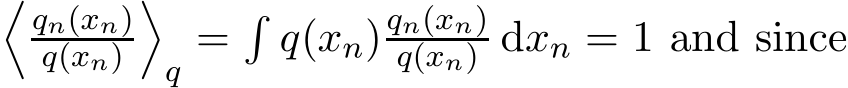 �qn(xn)q(xn)�q =�q(xn)qn(xn)q(xn) dxn = 1 and since