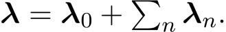  λ = λ0 + �n λn.