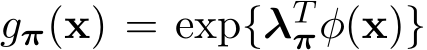  gπ(x) = exp{λTπφ(x)}