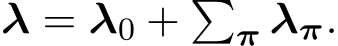  λ = λ0 + �π λπ.