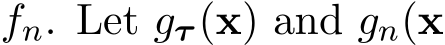  fn. Let gτ (x) and gn(x