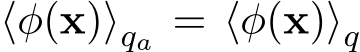  ⟨φ(x)⟩qa = ⟨φ(x)⟩q