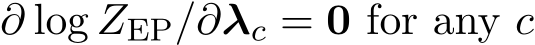  ∂ log ZEP/∂λc = 0 for any c