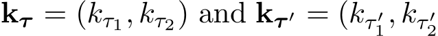  kτ = (kτ1, kτ2) and kτ ′ = (kτ ′1, kτ ′2